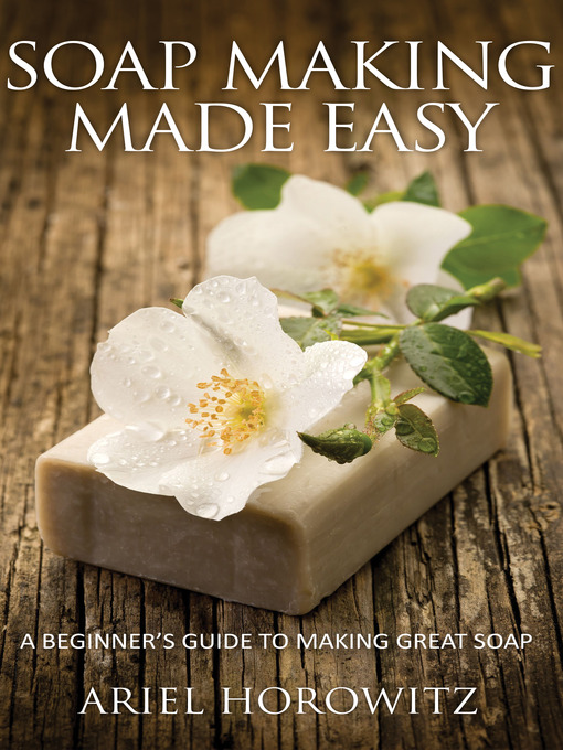 Title details for Soap Making Made Easy by Ariel Horowitz - Available